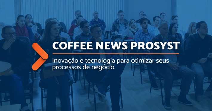 Coffee News Prosyst: novos recursos no ERP Prosyst e nexBI